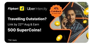 Flipkart x Uber Intercity - link by 22th aug and earn 500 supercoins