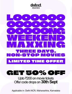 District : 50% Off upto 200Rs on Movie Tickets for Delhi NCR, Maharashtra & Karnataka (2nd - 4th October)